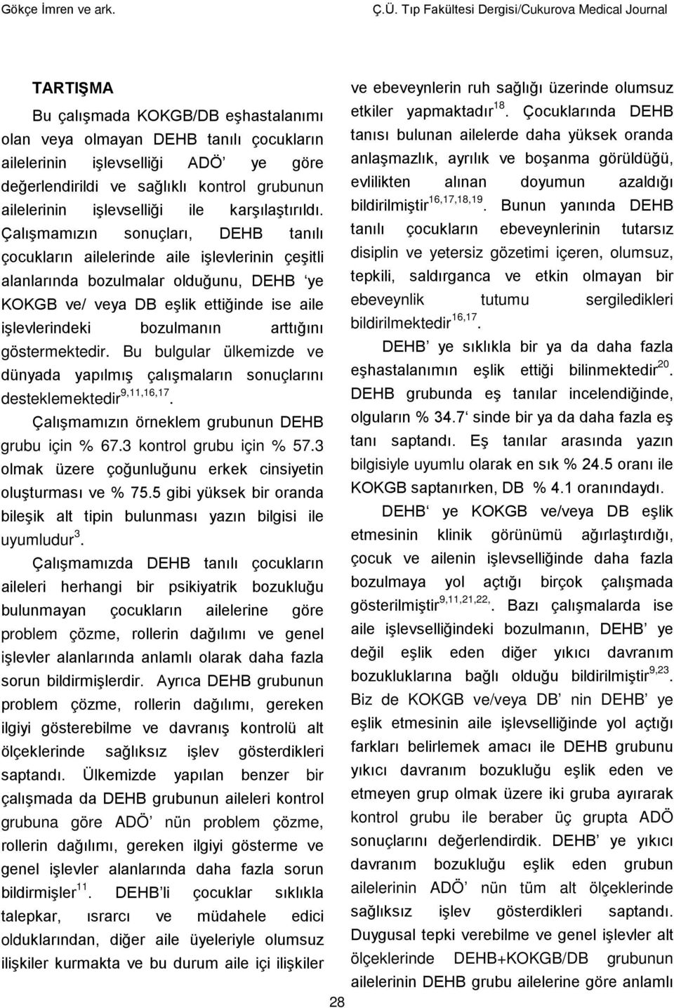 18. Çocuklarında DEHB tanısı bulunan ailelerde daha yüksek oranda ailelerinin işlevselliği ADÖ ye göre anlaşmazlık, ayrılık ve boşanma görüldüğü, değerlendirildi ve sağlıklı kontrol grubunun