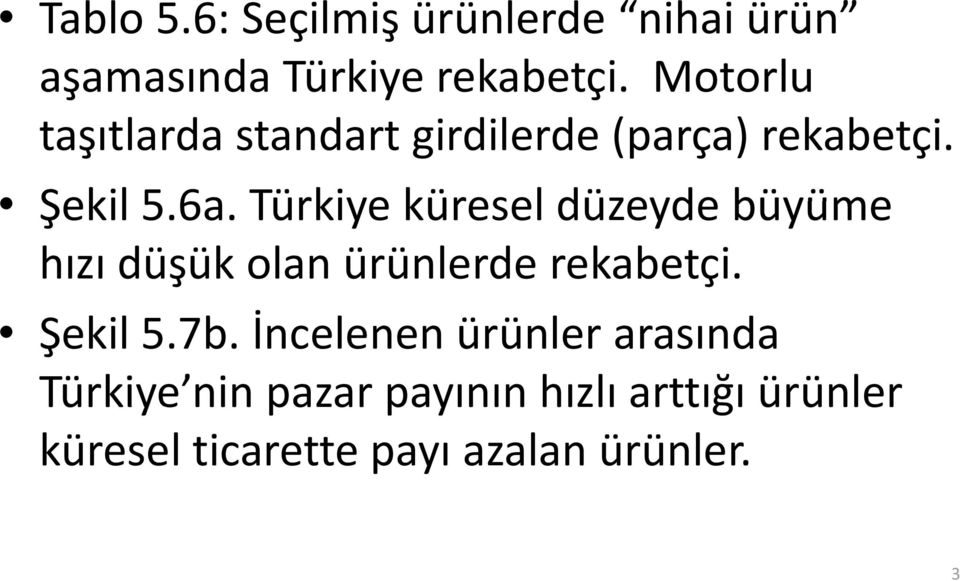 Türkiye küresel düzeyde büyüme hızı düşük olan ürünlerde rekabetçi. Şekil 5.7b.