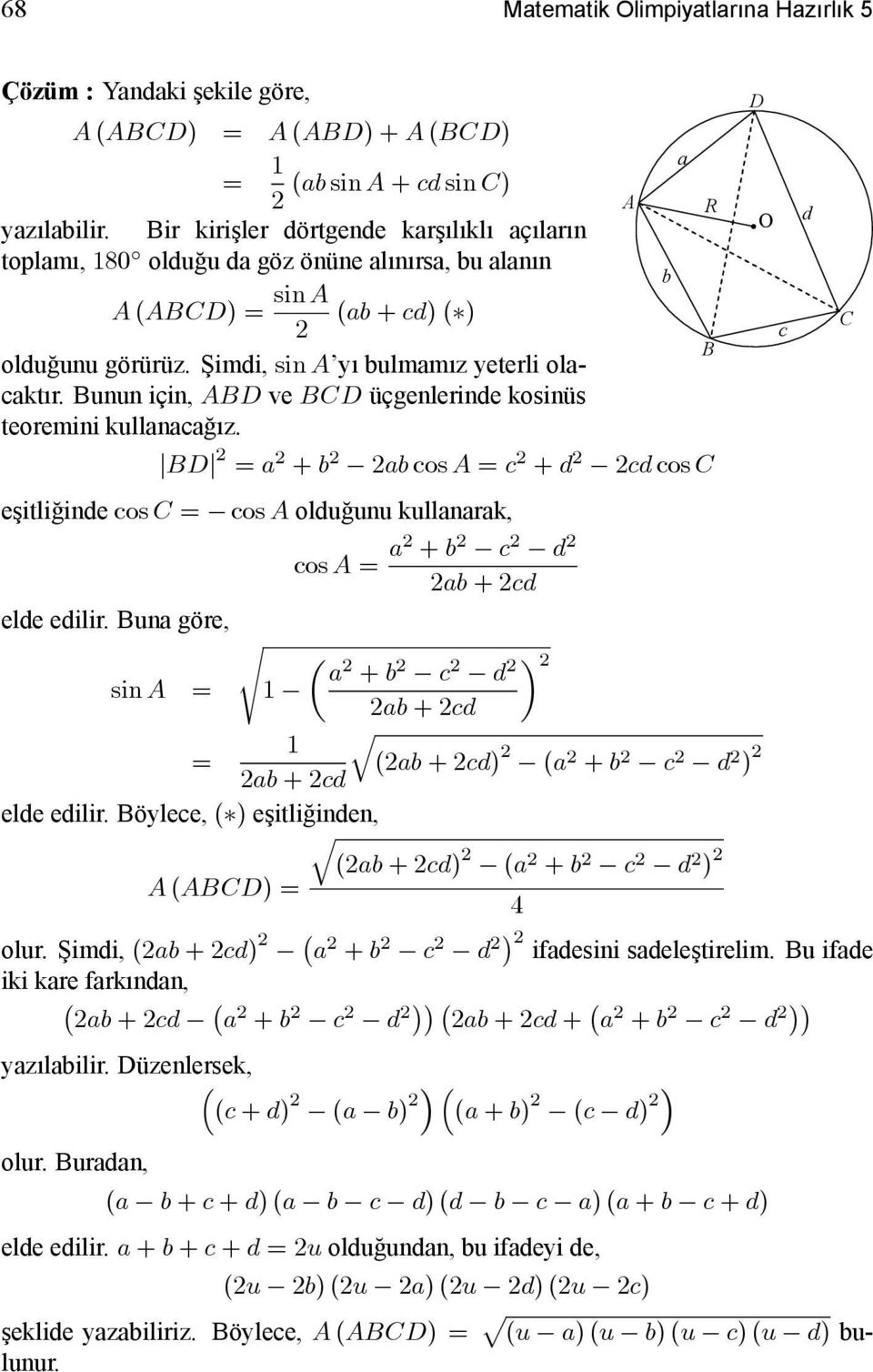 Bunun için, ABD ve BCD üçgenlerinde kosinüs teoremini kullanacağız. BD = a + b ab cos A = c + d cd cos C eşitliğinde cos C = cos A olduğunu kullanarak, cos A = a + b c d ab +cd elde edilir.