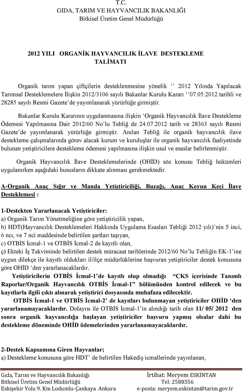 Bakanlar Kurulu Kararının uygulanmasına ilişkin Organik Hayvancılık İlave Destekleme Ödemesi Yapılmasına Dair 2012/60 No lu Tebliğ de 24.07.