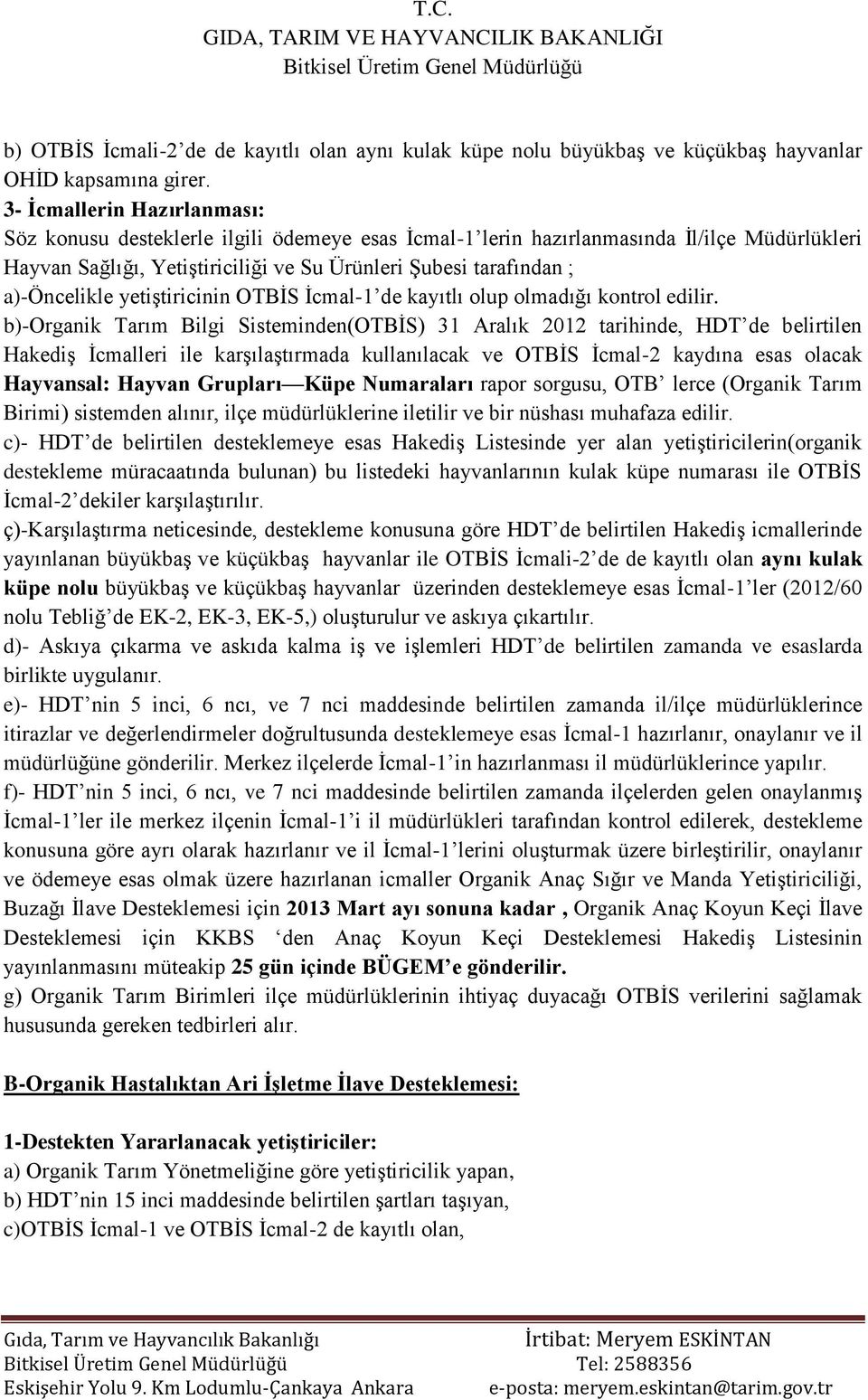 a)-öncelikle yetiştiricinin OTBİS İcmal-1 de kayıtlı olup olmadığı kontrol edilir.