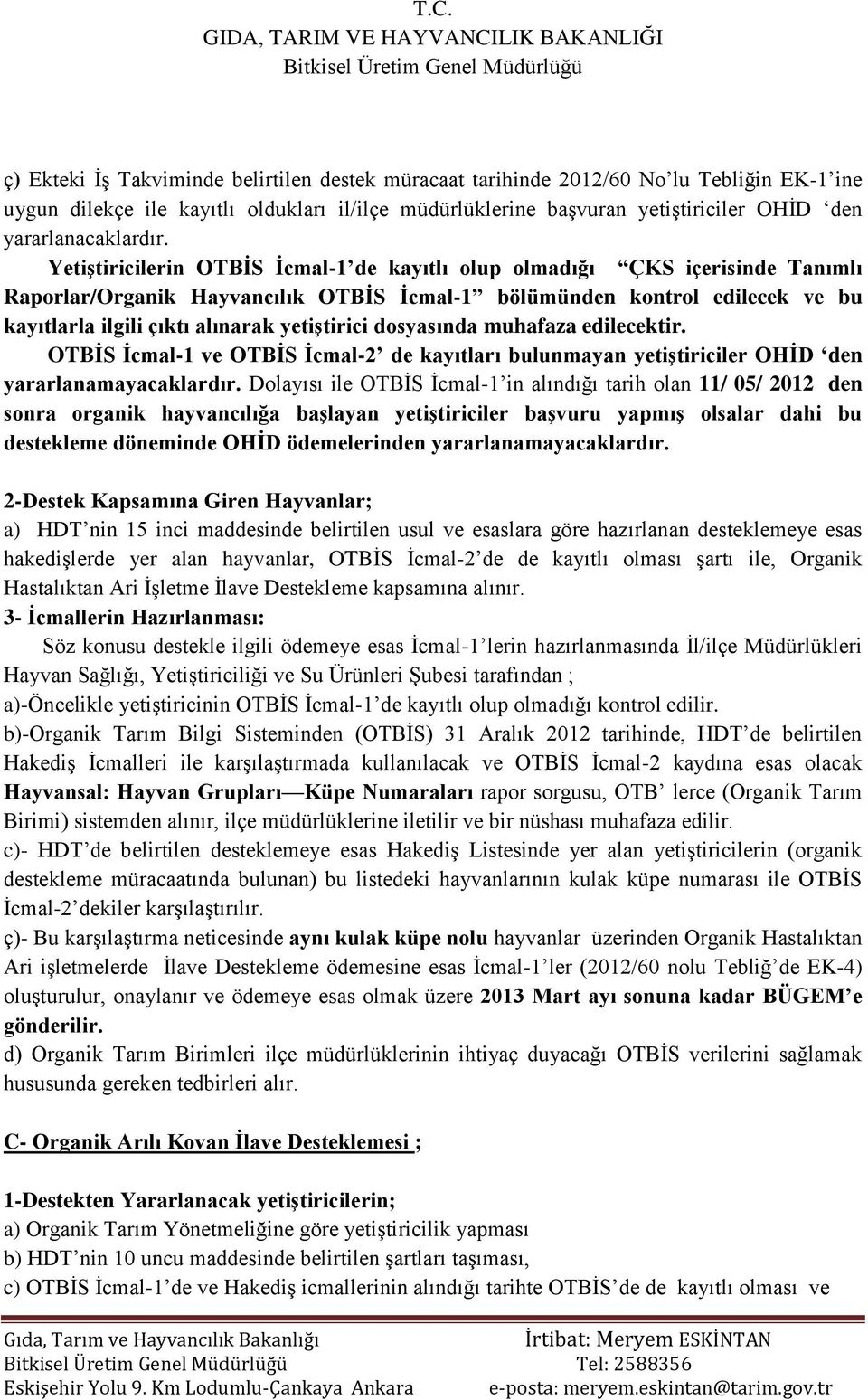 Yetiştiricilerin OTBİS İcmal-1 de kayıtlı olup olmadığı ÇKS içerisinde Tanımlı Raporlar/Organik Hayvancılık OTBİS İcmal-1 bölümünden kontrol edilecek ve bu kayıtlarla ilgili çıktı alınarak