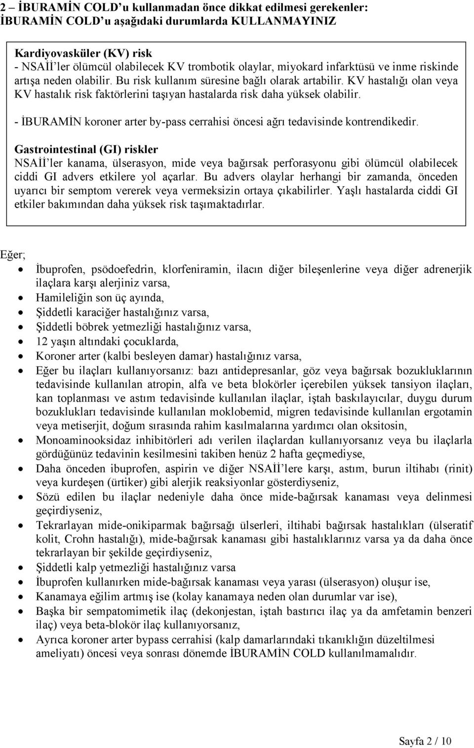 KV hastalığı olan veya KV hastalık risk faktörlerini taşıyan hastalarda risk daha yüksek olabilir. - İBURAMİN koroner arter by-pass cerrahisi öncesi ağrı tedavisinde kontrendikedir.