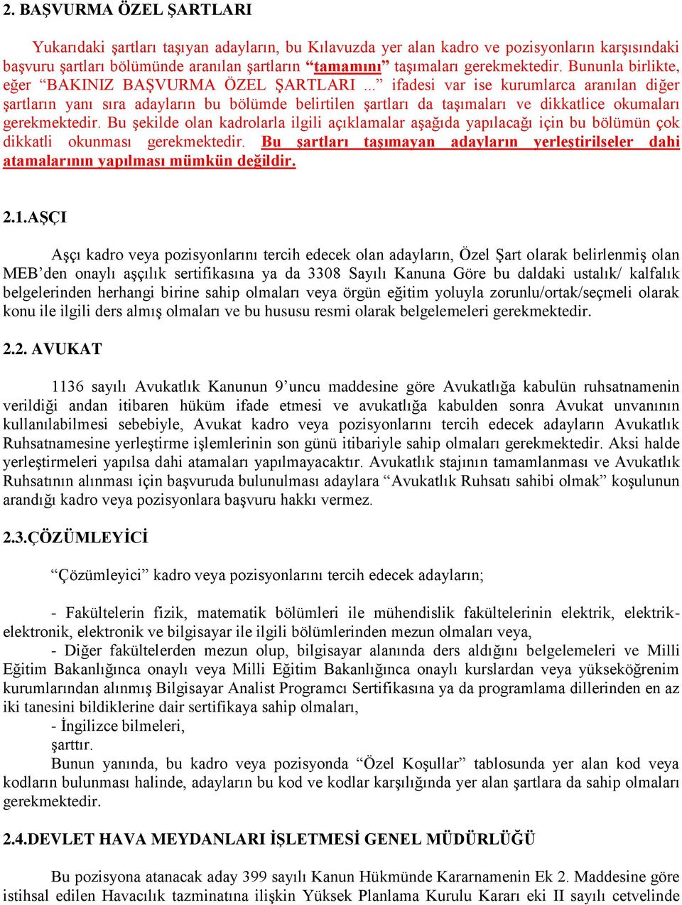 .. ifadesi var ise kurumlarca aranılan diğer şartların yanı sıra adayların bu bölümde belirtilen şartları da taşımaları ve dikkatlice okumaları gerekmektedir.