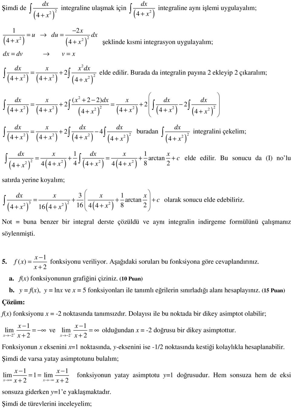 ( ) 4( ) 8 elde edilir. Bu sonucu da (I) no lu satırda yerine koyalım; x x x = + + arctan + c ( ) ( ) ( ) 6 6 4 8 olarak sonucu elde edebiliriz.