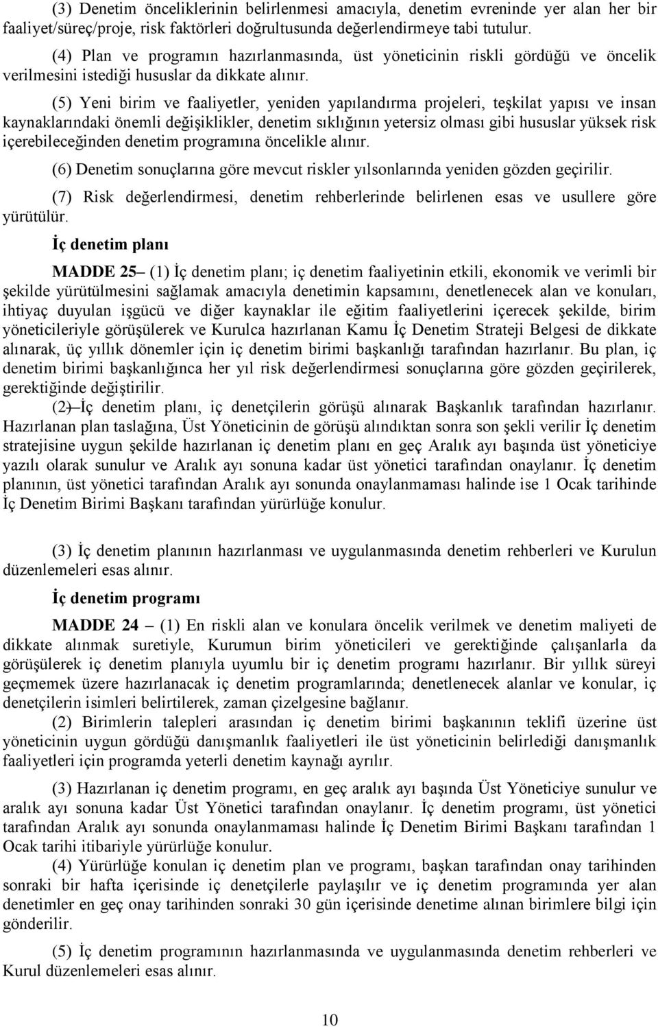 (5) Yeni birim ve faaliyetler, yeniden yapılandırma projeleri, teşkilat yapısı ve insan kaynaklarındaki önemli değişiklikler, denetim sıklığının yetersiz olması gibi hususlar yüksek risk