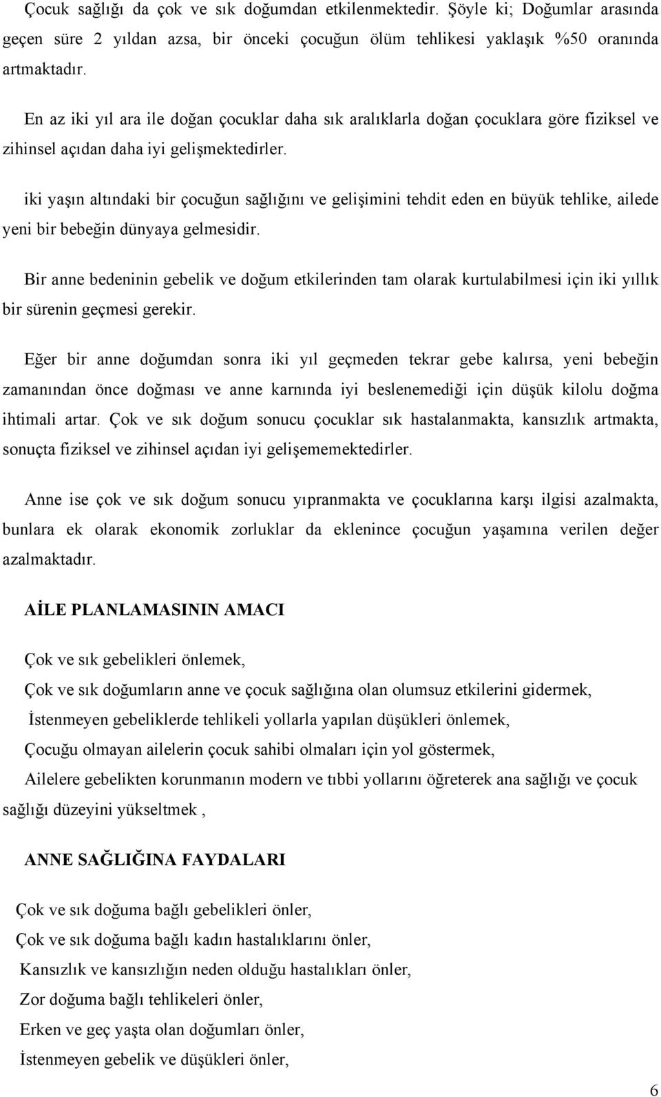 iki yaşın altındaki bir çocuğun sağlığını ve gelişimini tehdit eden en büyük tehlike, ailede yeni bir bebeğin dünyaya gelmesidir.