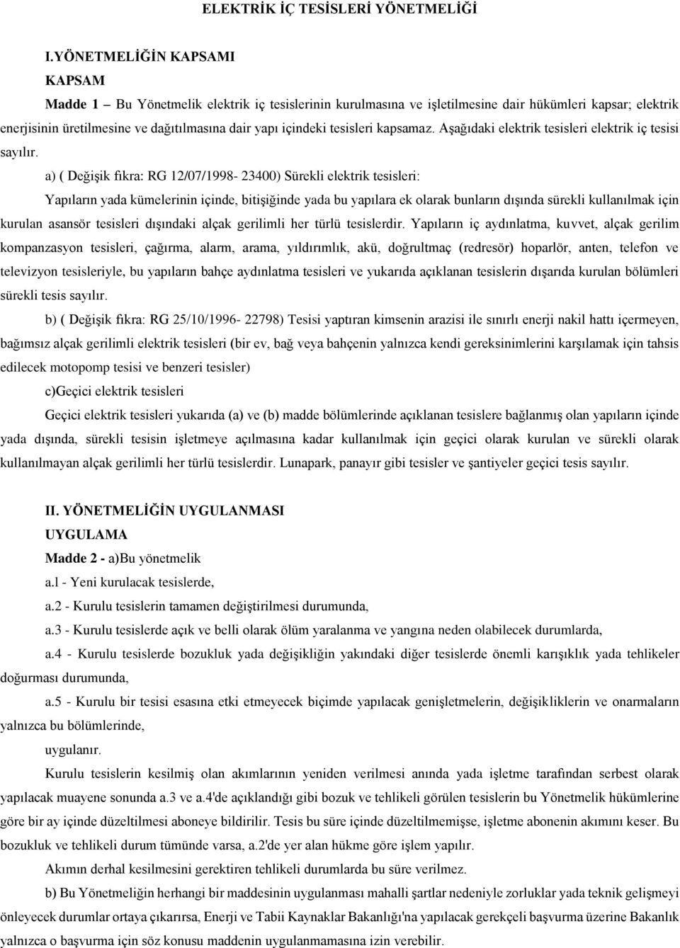 tesisleri kapsamaz. Aşağıdaki elektrik tesisleri elektrik iç tesisi sayılır.