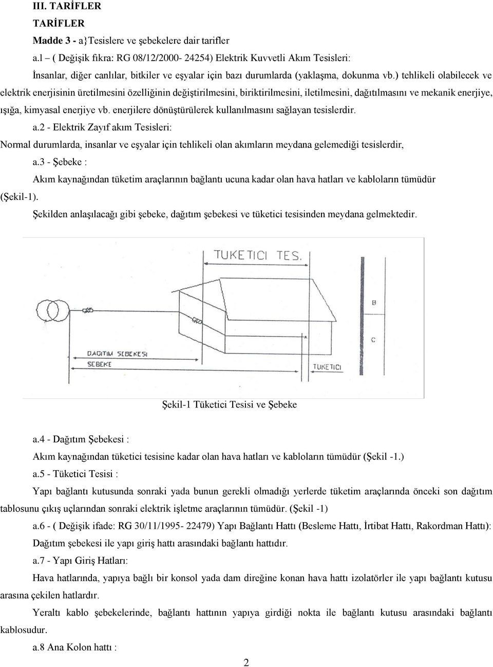 ) tehlikeli olabilecek ve elektrik enerjisinin üretilmesini özelliğinin değiştirilmesini, biriktirilmesini, iletilmesini, dağıtılmasını ve mekanik enerjiye, ışığa, kimyasal enerjiye vb.