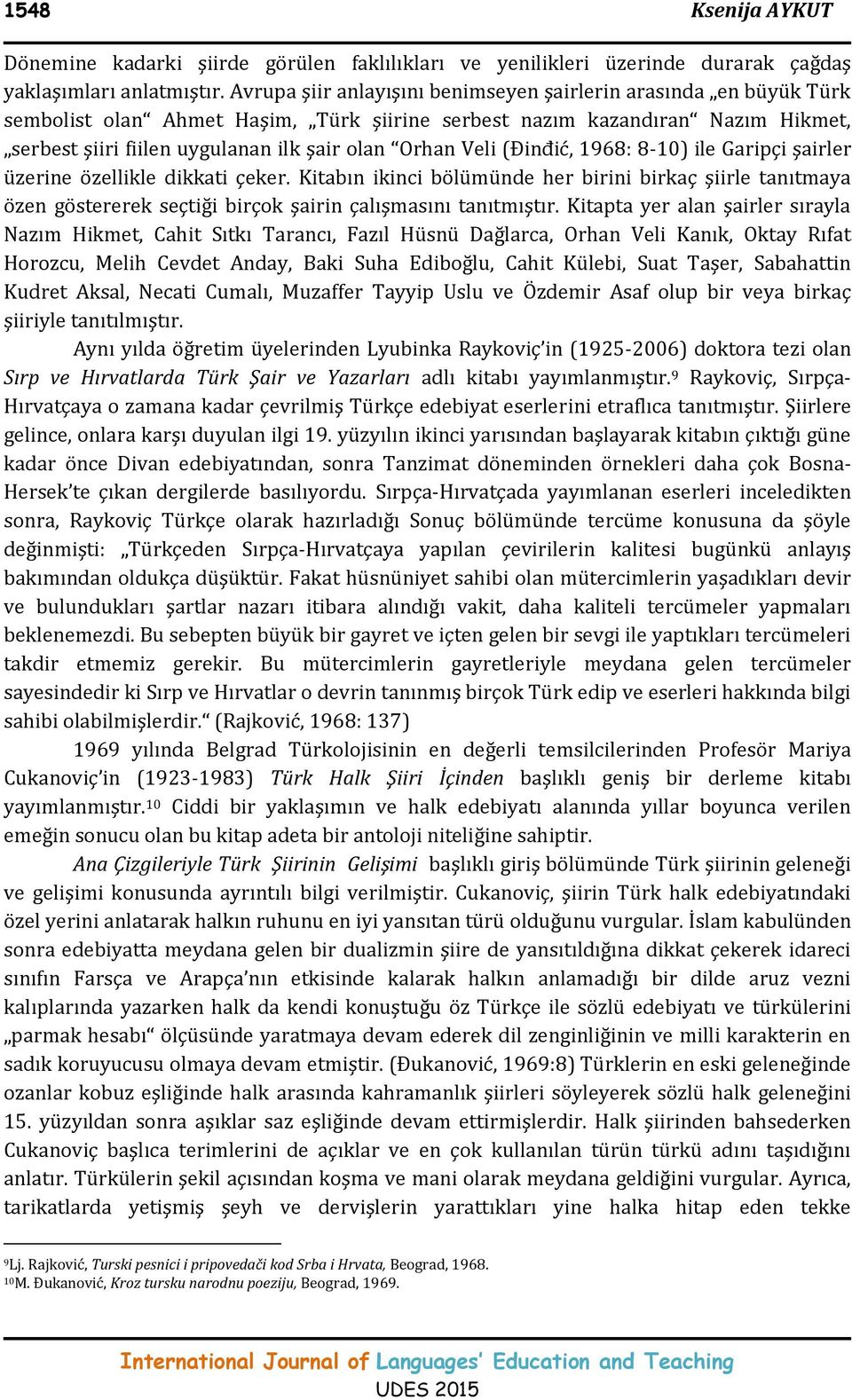 Veli (Đinđić, 1968: 8-10) ile Garipçi şairler üzerine özellikle dikkati çeker.