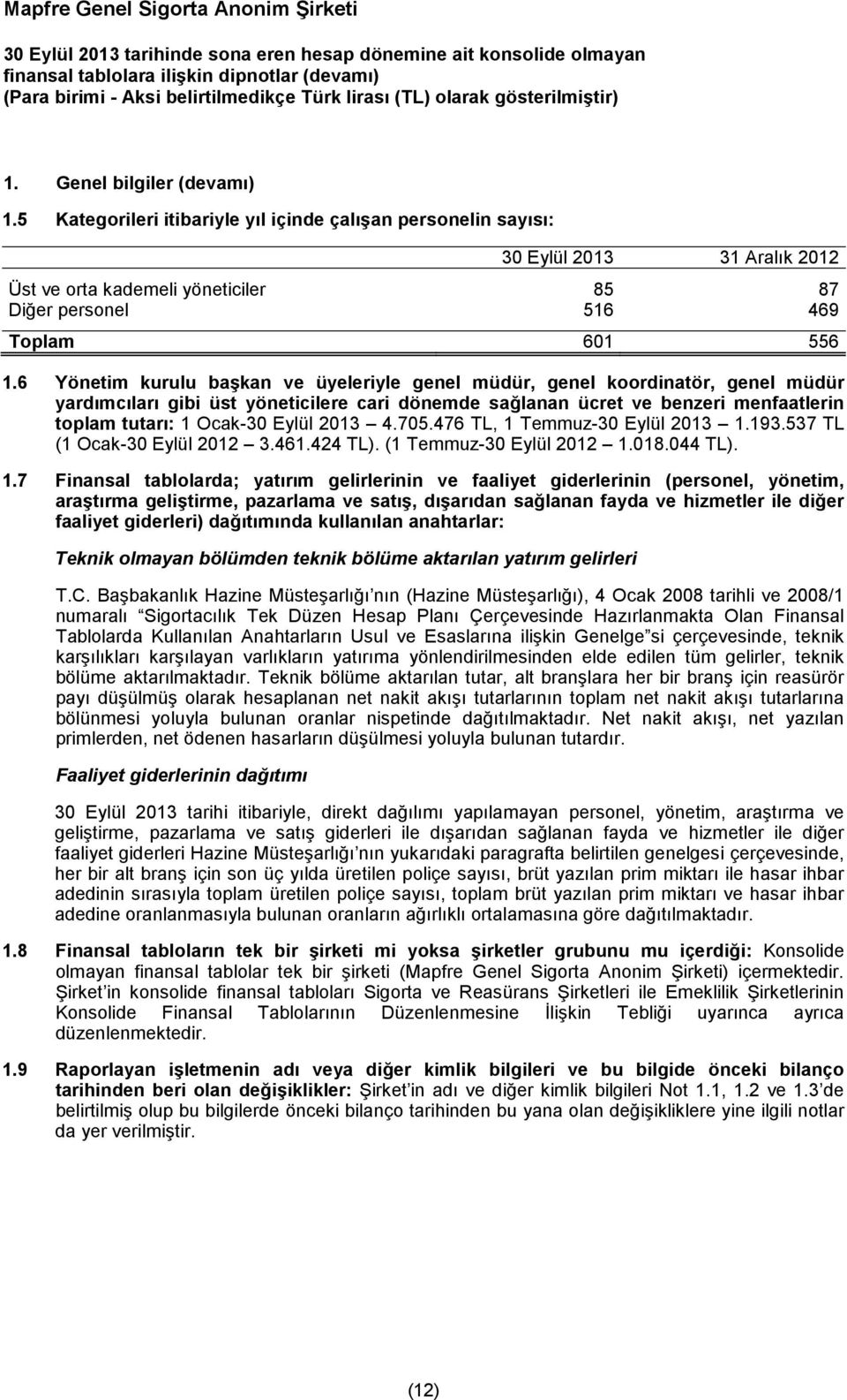 6 Yönetim kurulu başkan ve üyeleriyle genel müdür, genel koordinatör, genel müdür yardımcıları gibi üst yöneticilere cari dönemde sağlanan ücret ve benzeri menfaatlerin toplam tutarı: 1 Ocak-30 Eylül