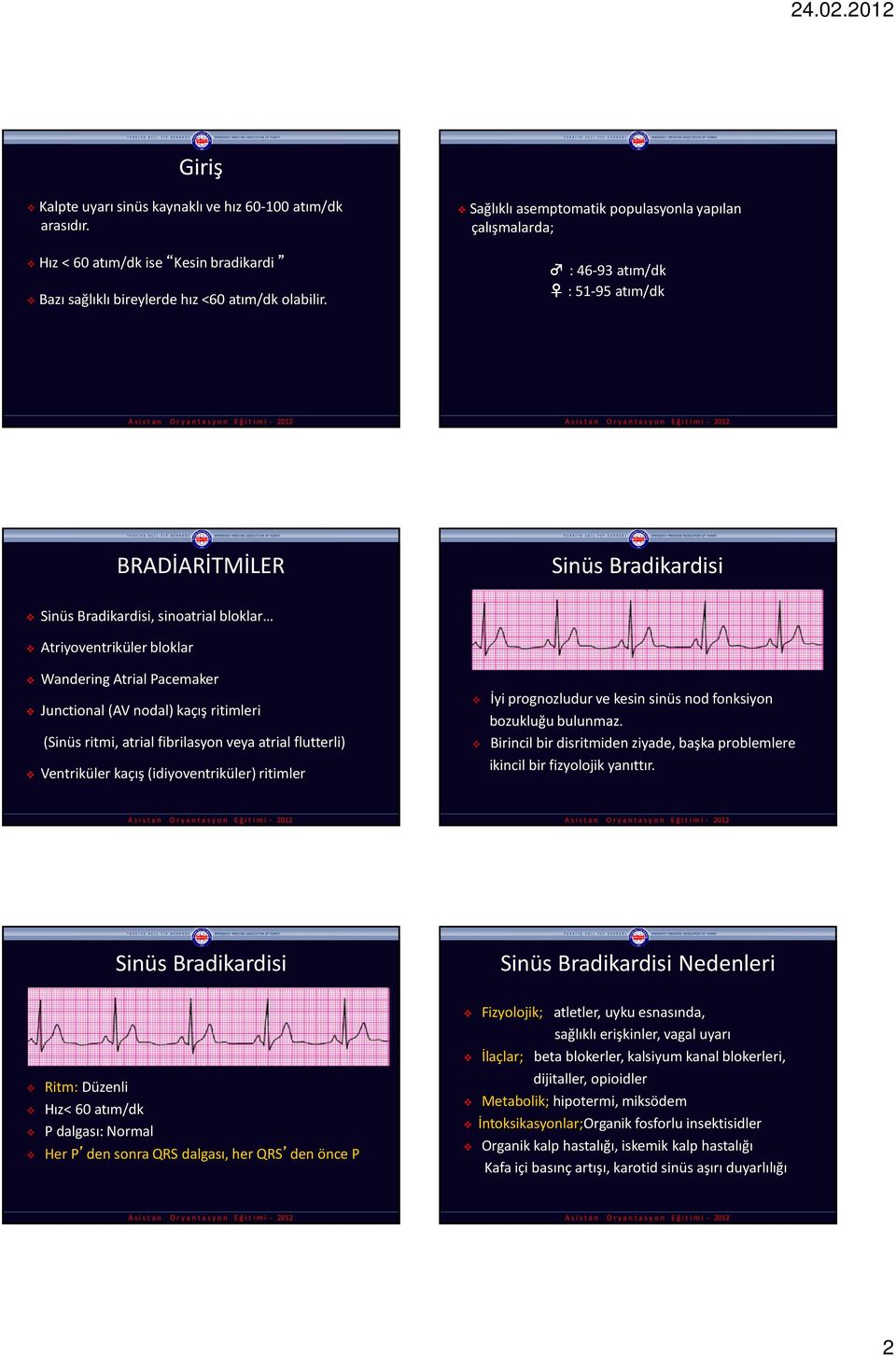 Atrial Pacemaker Junctional (AV nodal) kaçış ritimleri (Sinüs ritmi, atrial fibrilasyon veya atrial flutterli) Ventriküler kaçış (idiyoventriküler) ritimler İyi prognozludur ve kesin sinüs nod