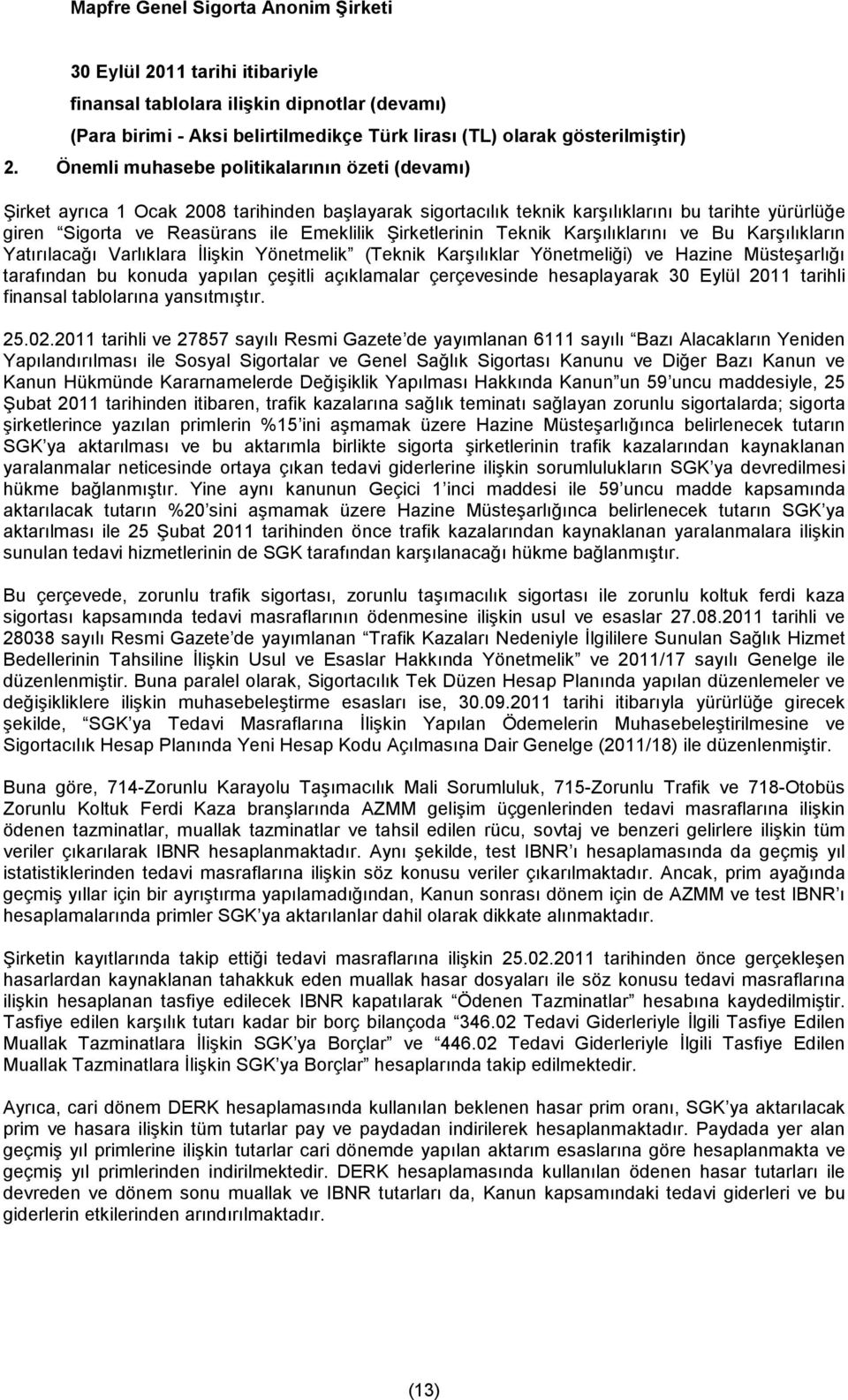 açıklamalar çerçevesinde hesaplayarak 30 Eylül 2011 tarihli finansal tablolarına yansıtmıştır. 25.02.