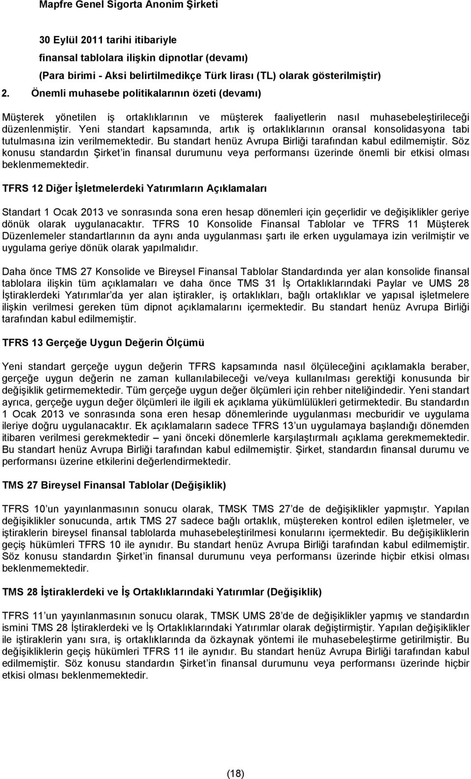 Söz konusu standardın Şirket in finansal durumunu veya performansı üzerinde önemli bir etkisi olması beklenmemektedir.