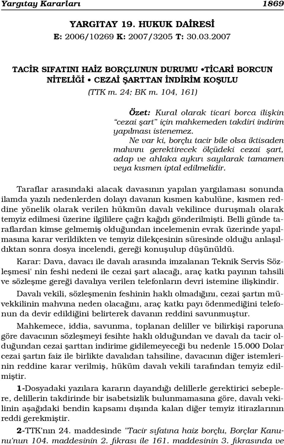 Ne var ki, borçlu tacir bile olsa iktisaden mahv n gerektirecek ölçüdeki cezai flart, adap ve ahlaka ayk r say larak tamamen veya k smen iptal edilmelidir.