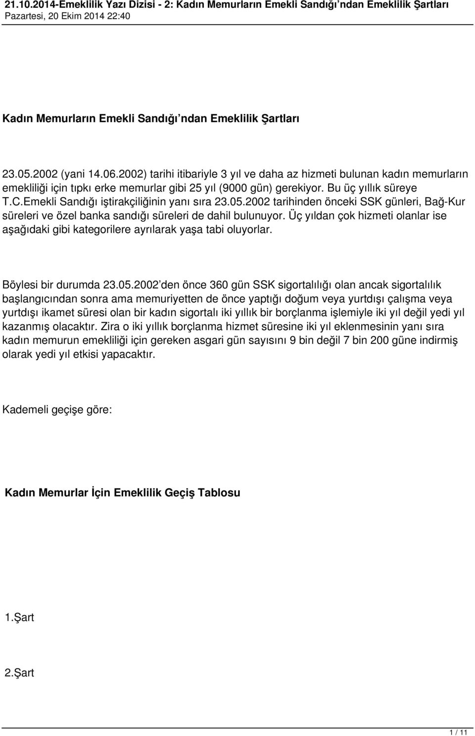 Emekli Sandığı iştirakçiliğinin yanı sıra 23.05.02 tarihinden önceki SSK günleri, Bağ-Kur süreleri ve özel banka sandığı süreleri de dahil bulunuyor.