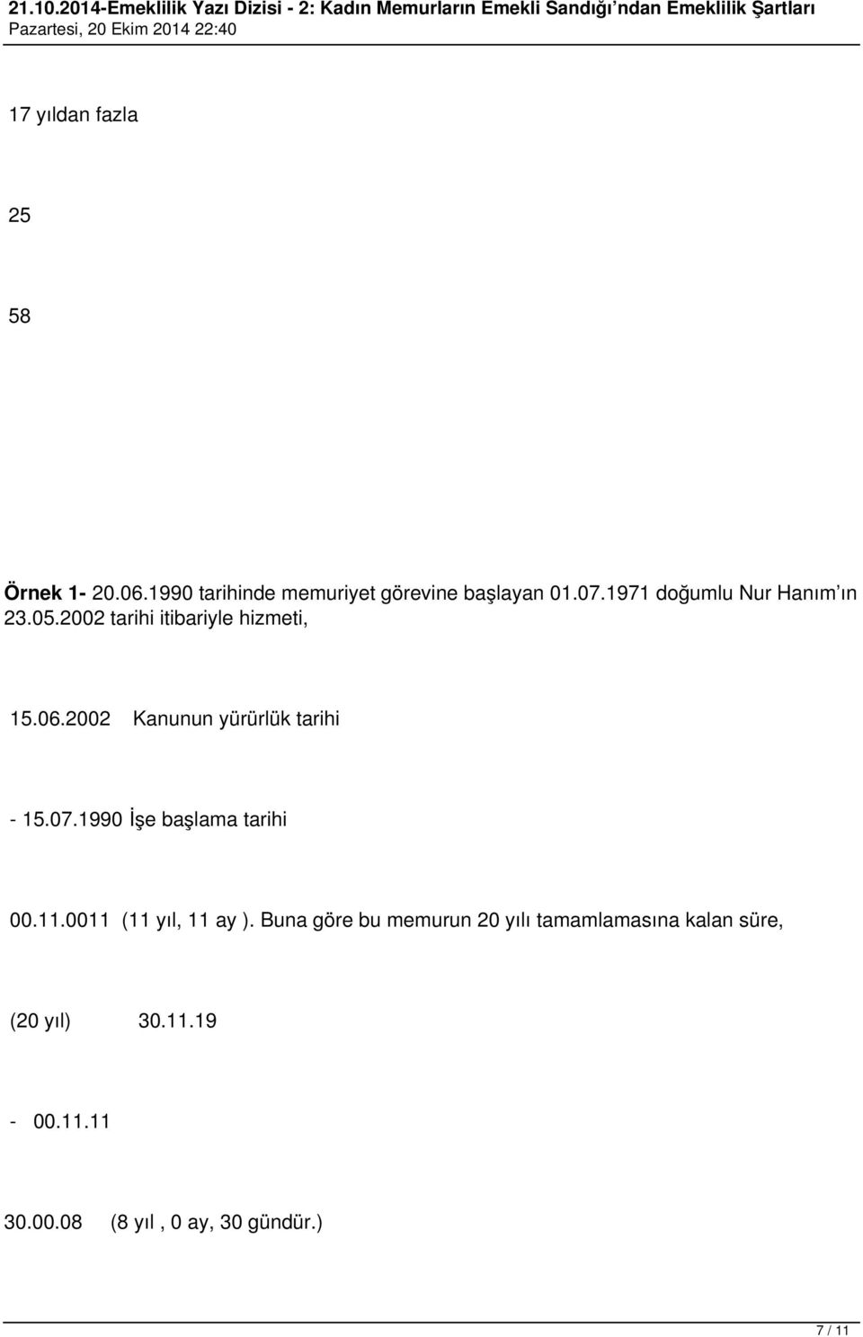 yıldan fazla 25 58 Örnek 1-.06.1990 tarihinde memuriyet görevine başlayan 01.07.1971 doğumlu Nur Hanım ın 23.05.