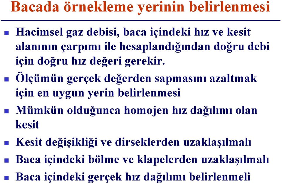 Ölçümün gerçek değerden sapmasını azaltmak için en uygun yerin belirlenmesi Mümkün olduğunca homojen hız