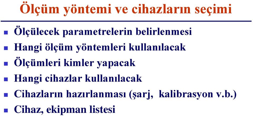 kullanılacak Ölçümleri kimler yapacak Hangi cihazlar