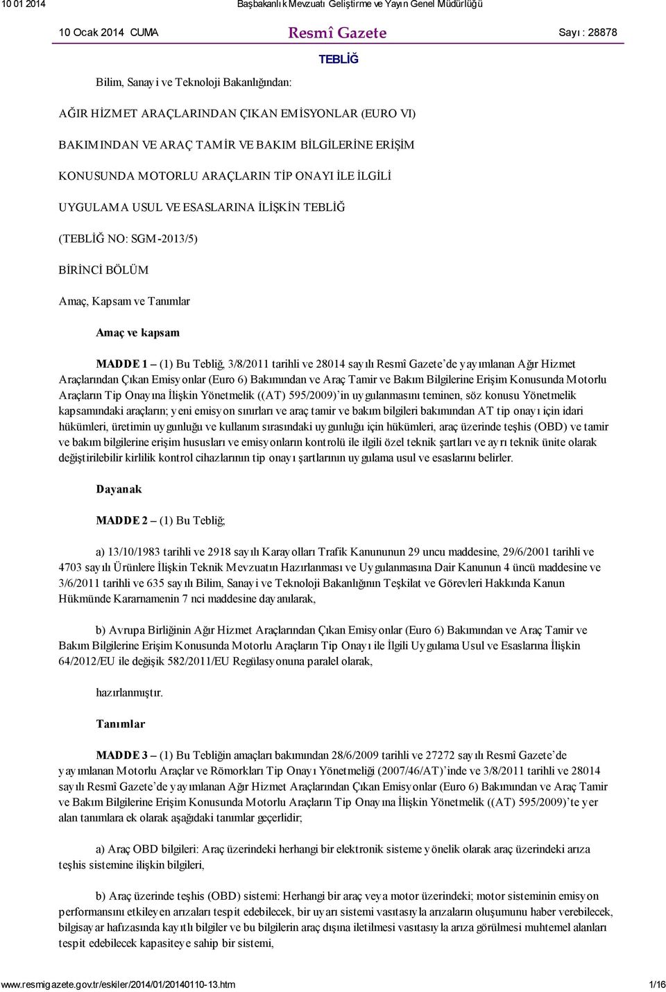 Tebliğ, 3/8/2011 tarihli ve 28014 sayılı Resmî Gazete de yayımlanan Ağır Hizmet Araçlarından Çıkan Emisyonlar (Euro 6) Bakımından ve Araç Tamir ve Bakım Bilgilerine Erişim Konusunda M otorlu
