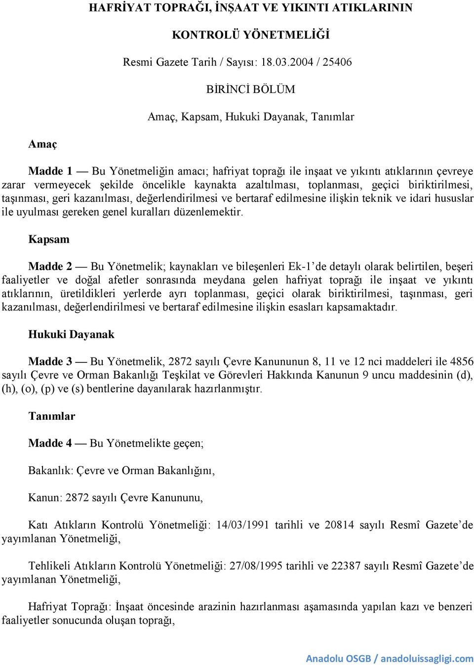 kaynakta azaltılması, toplanması, geçici biriktirilmesi, taşınması, geri kazanılması, değerlendirilmesi ve bertaraf edilmesine ilişkin teknik ve idari hususlar ile uyulması gereken genel kuralları