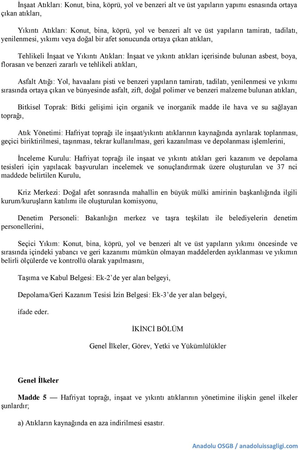 benzeri zararlı ve tehlikeli atıkları, Asfalt Atığı: Yol, havaalanı pisti ve benzeri yapıların tamiratı, tadilatı, yenilenmesi ve yıkımı sırasında ortaya çıkan ve bünyesinde asfalt, zift, doğal