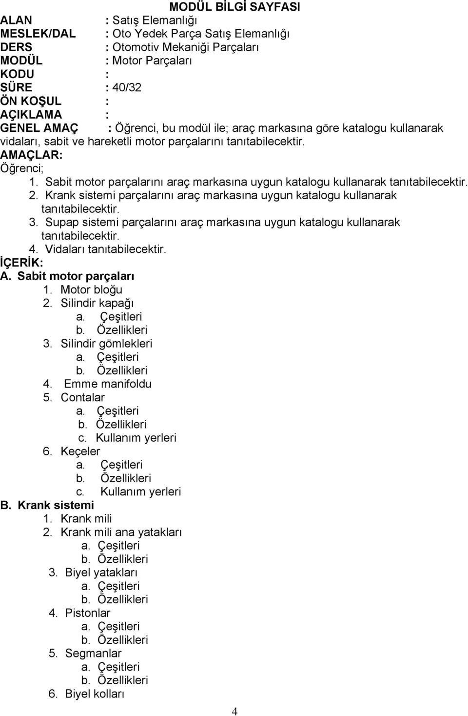 Sabit motor parçalarını araç markasına uygun katalogu kullanarak 2. Krank sistemi parçalarını araç markasına uygun katalogu kullanarak 3.