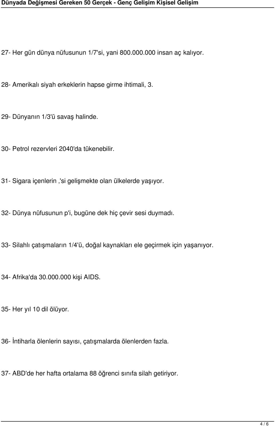 32- Dünya nüfusunun p'i, bugüne dek hiç çevir sesi duymadı. 33- Silahlı çatışmaların 1/4'ü, doğal kaynakları ele geçirmek için yaşanıyor.