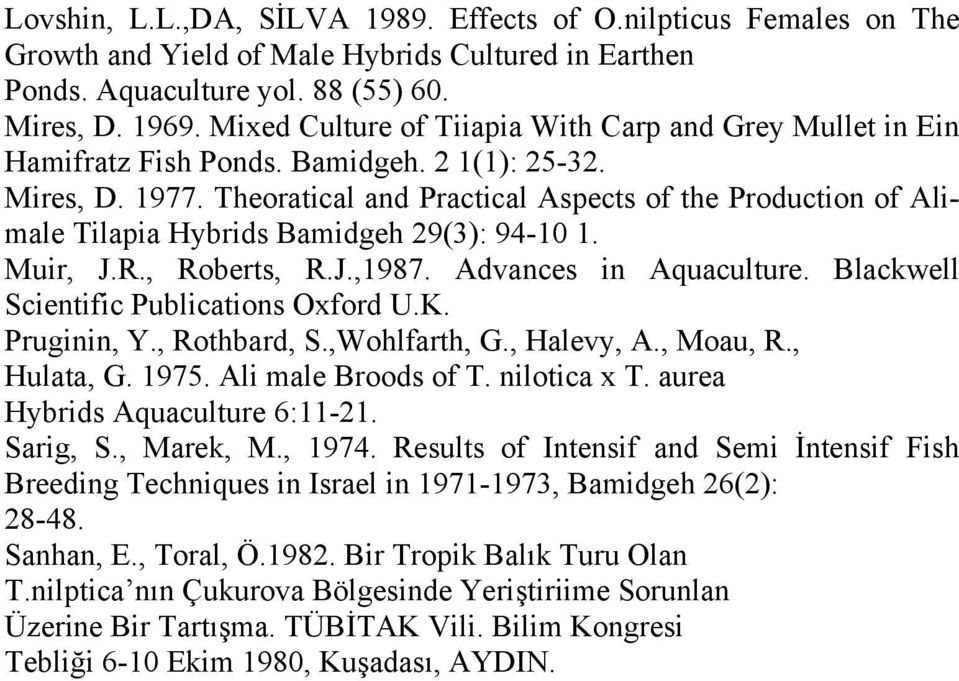 Theoratical and Practical Aspects of the Production of Alimale Tilapia Hybrids Bamidgeh 29(3): 94-10 1. Muir, J.R., Roberts, R.J.,1987. Advances in Aquaculture.