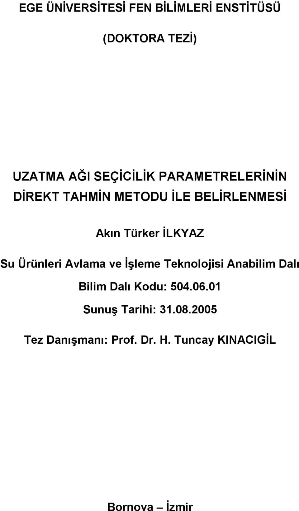 Ürünleri Avlama ve İşleme Teknolojisi Anabilim Dalı Bilim Dalı Kodu: 504.06.