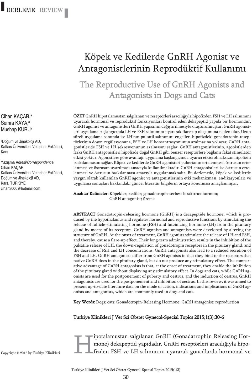 com ÖZET GnRH hipotalamustan salgılanan ve reseptörleri aracılığıyla hipofizden FSH ve LH salınımını uyararak hormonal ve reprodüktif fonksiyonları kontrol eden dekapeptid yapıda bir hormondur.