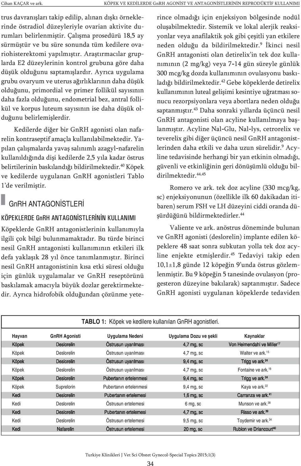 Ayrıca uygulama grubu ovaryum ve uterus ağırlıklarının daha düşük olduğunu, primordial ve primer follikül sayısının daha fazla olduğunu, endometrial bez, antral follikül ve korpus luteum sayısının