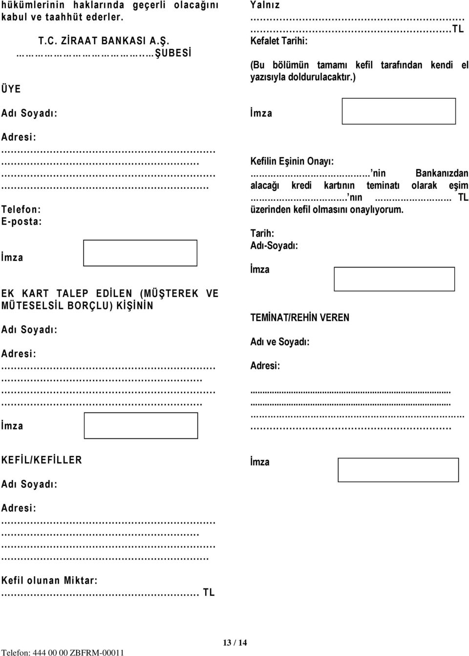 .....TL Kefalet Tarihi: (Bu bölümün tamamı kefil tarafından kendi el yazısıyla doldurulacaktır.
