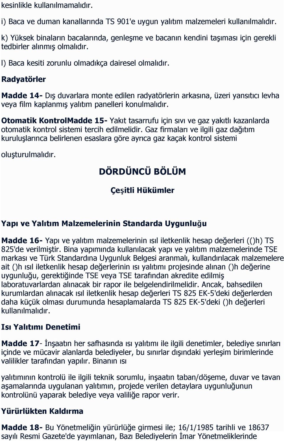 Radyatörler Madde 14- Dış duvarlara monte edilen radyatörlerin arkasına, üzeri yansıtıcı levha veya film kaplanmış yalıtım panelleri konulmalıdır.