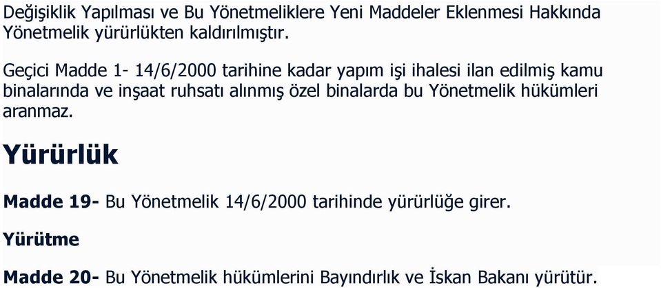 Geçici Madde 1-14/6/2000 tarihine kadar yapım işi ihalesi ilan edilmiş kamu binalarında ve inşaat ruhsatı