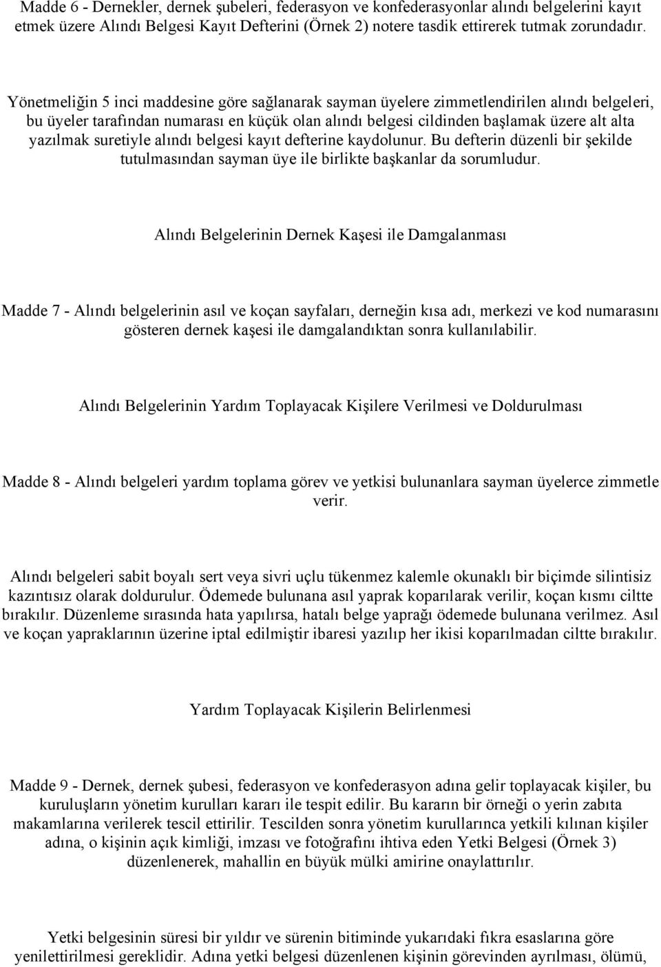 suretiyle alındı belgesi kayıt defterine kaydolunur. Bu defterin düzenli bir şekilde tutulmasından sayman üye ile birlikte başkanlar da sorumludur.