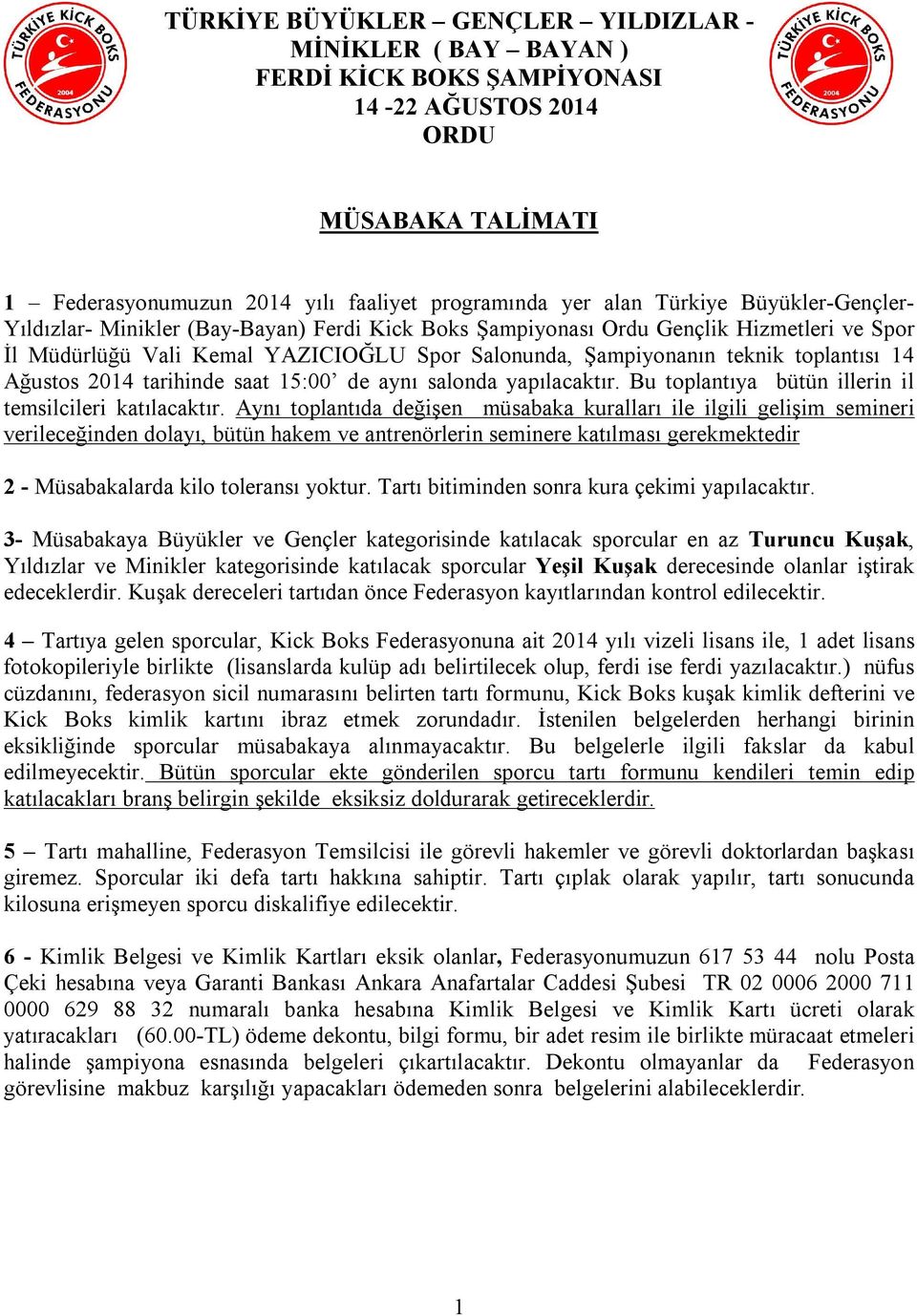 Ağustos 2014 tarihinde saat 15:00 de aynı salonda yapılacaktır. Bu toplantıya bütün illerin il temsilcileri katılacaktır.