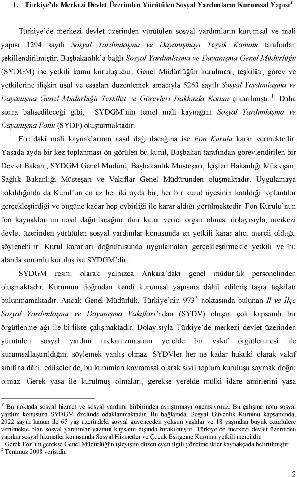 Genel Müdürlüğün kurulması, teşkilâtı, görev ve yetkilerine ilişkin usul ve esasları düzenlemek amacıyla 5263 sayılı Sosyal Yardımlaşma ve Dayanışma Genel Müdürlüğü Teşkilat ve Görevleri Hakkında