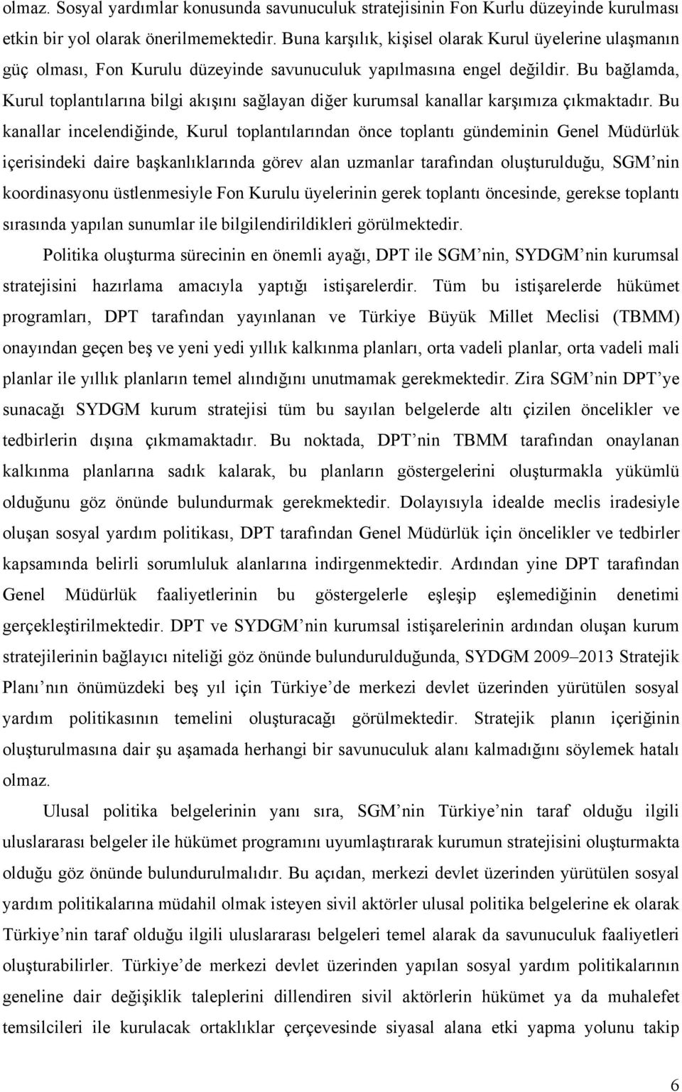 Bu bağlamda, Kurul toplantılarına bilgi akışını sağlayan diğer kurumsal kanallar karşımıza çıkmaktadır.