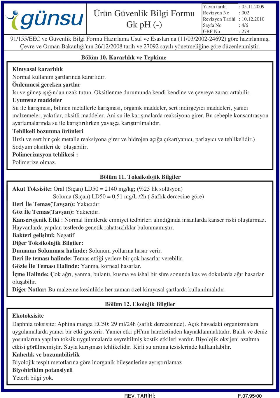 Uyumsuz maddeler Su ile karışması, bilinen metallerle karışması, organik maddeler, sert indirgeyici maddeleri, yanıcı malzemeler, yakıtlar, oksitli maddeler. Ani su ile karışmalarda reaksiyona girer.