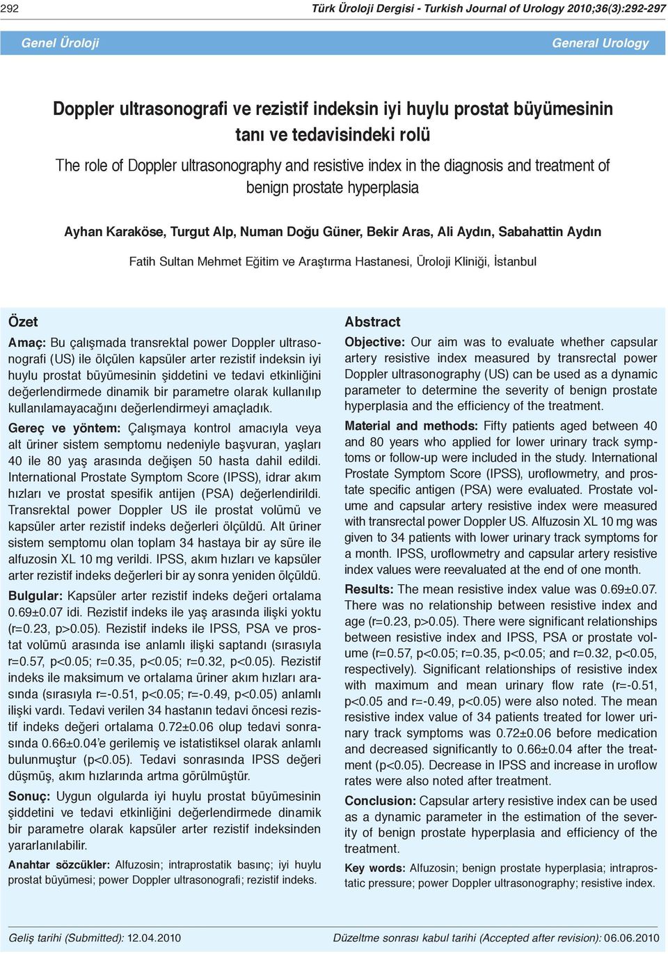 Sabahattin Aydın Fatih Sultan Mehmet Eğitim ve Araştırma Hastanesi, Üroloji Kliniği, İstanbul Özet Amaç: Bu çalışmada transrektal power Doppler ultrasonografi (US) ile ölçülen kapsüler arter rezistif