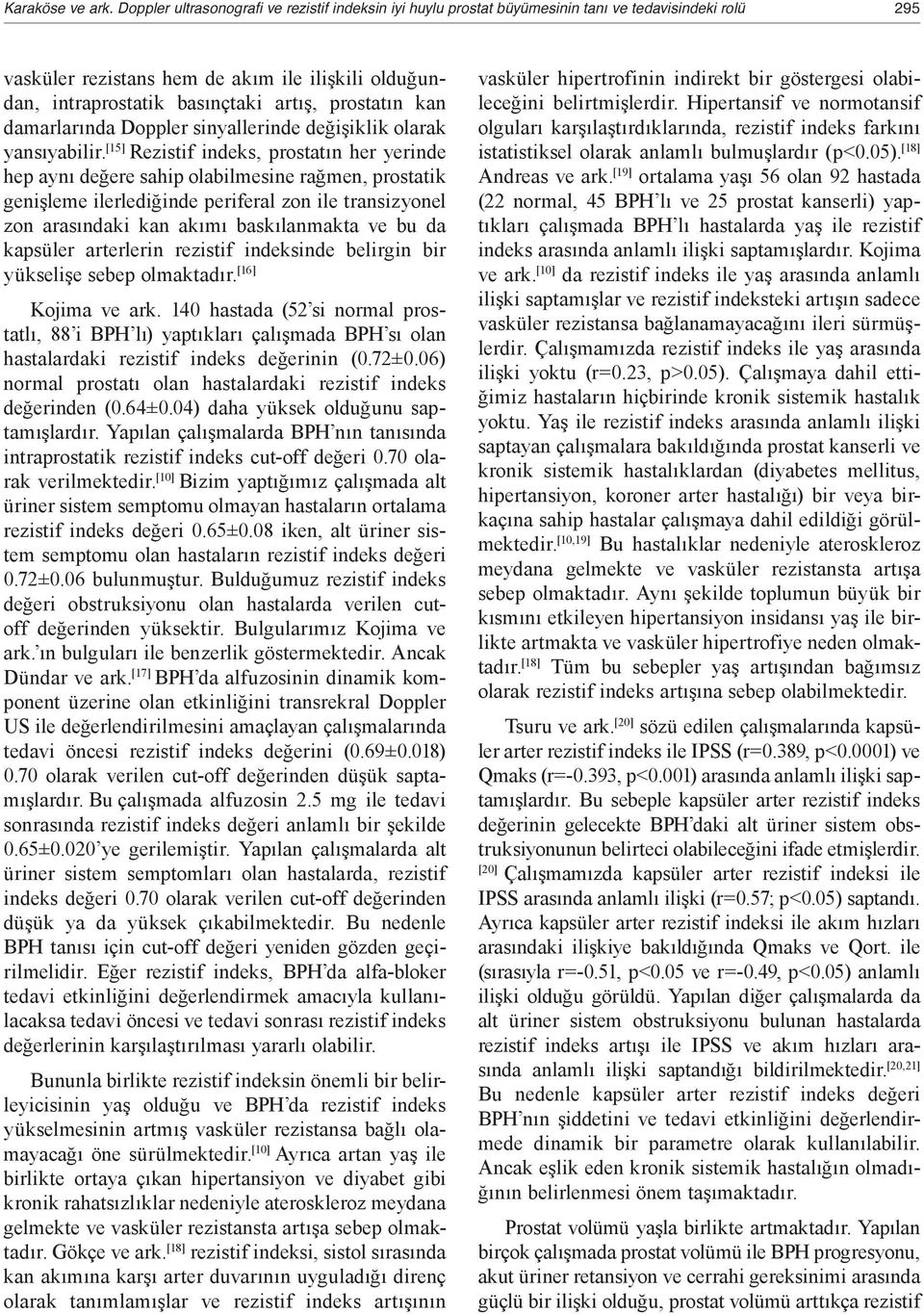 prostatın kan damarlarında Doppler sinyallerinde değişiklik olarak yansıyabilir.