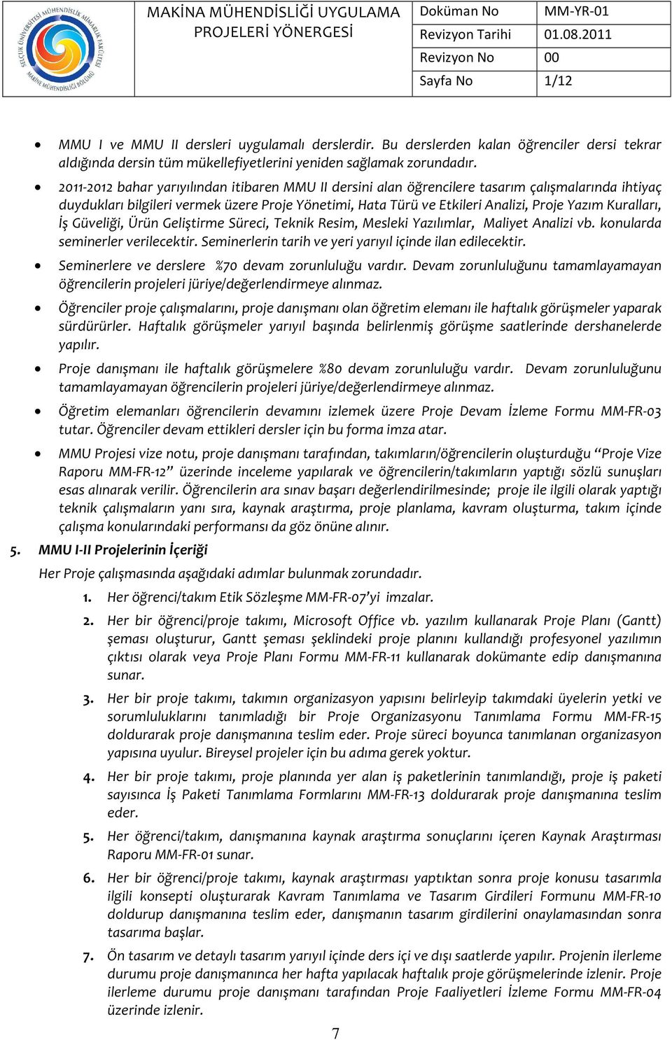 2011-2012 bahar yarıyılından itibaren MMU II dersini alan öğrencilere tasarım çalışmalarında ihtiyaç duydukları bilgileri vermek üzere Prje Yönetimi, Hata Türü ve Etkileri Analizi, Prje Yazım