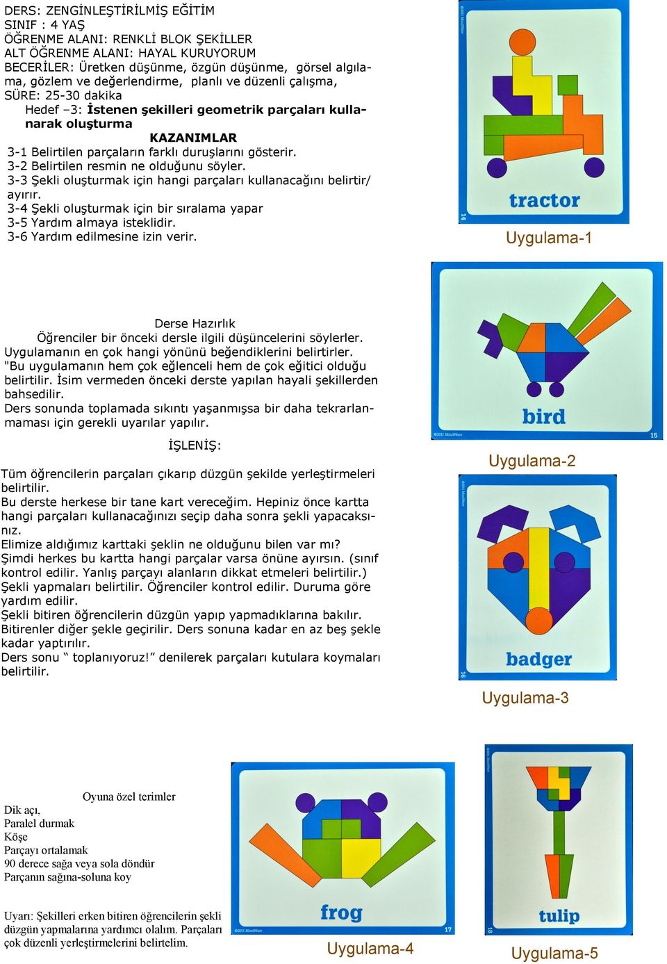 Uygulama-1 Öğrenciler bir önceki dersle ilgili düşüncelerini söylerler. Uygulamanın en çok hangi yönünü beğendiklerini belirtirler.