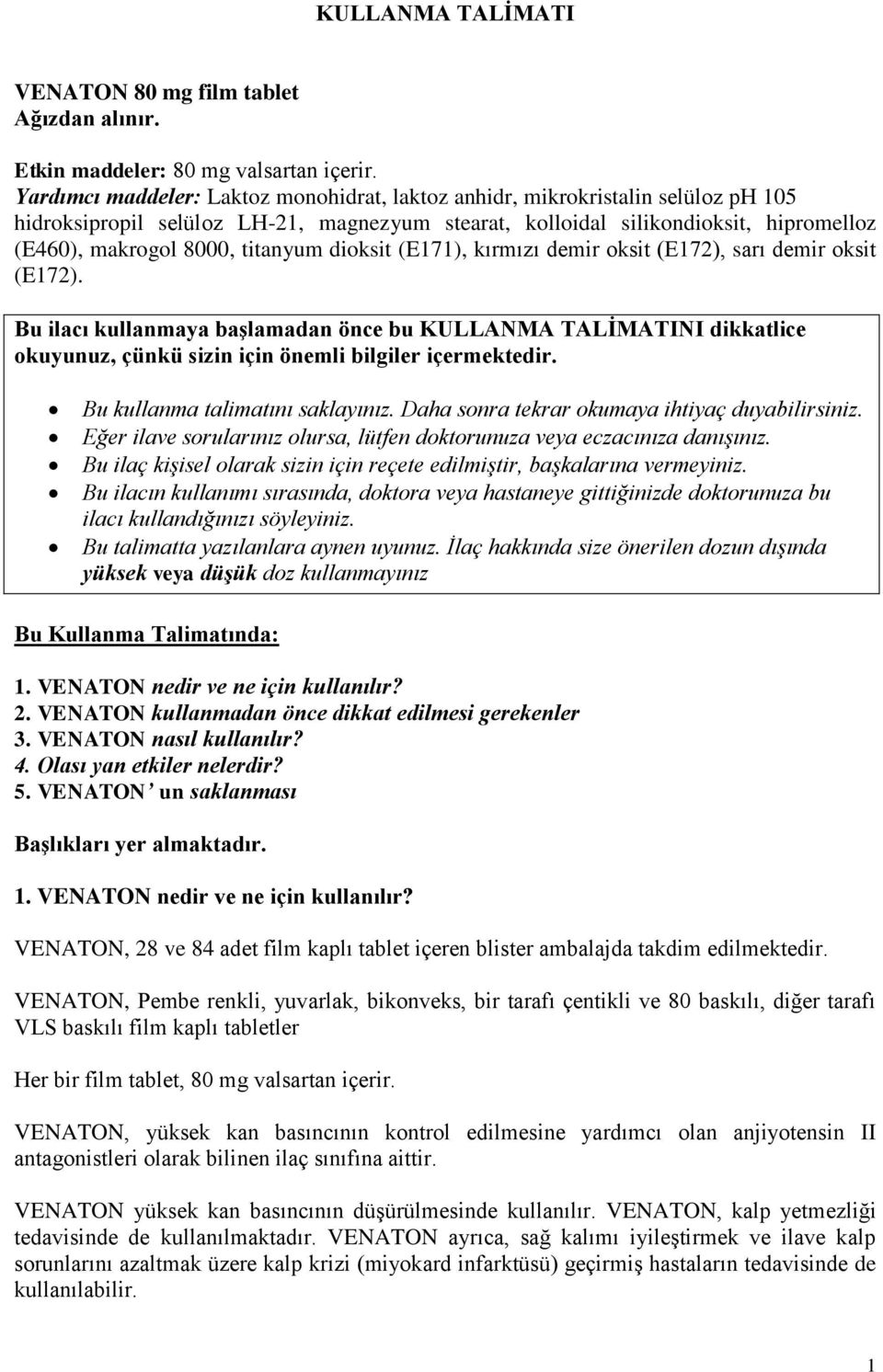 titanyum dioksit (E171), kırmızı demir oksit (E172), sarı demir oksit (E172).