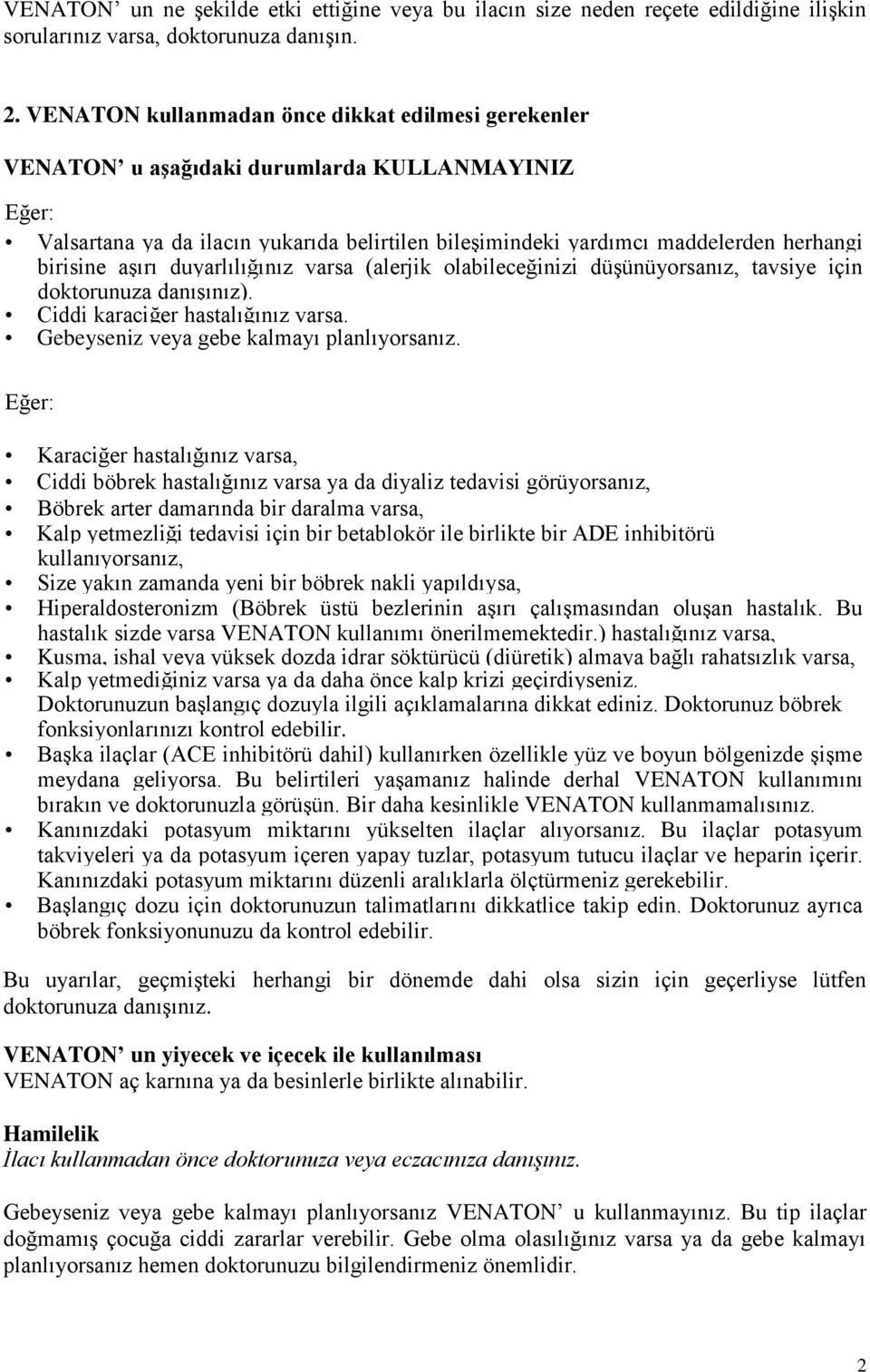 aşırı duyarlılığınız varsa (alerjik olabileceğinizi düşünüyorsanız, tavsiye için doktorunuza danışınız). Ciddi karaciğer hastalığınız varsa. Gebeyseniz veya gebe kalmayı planlıyorsanız.