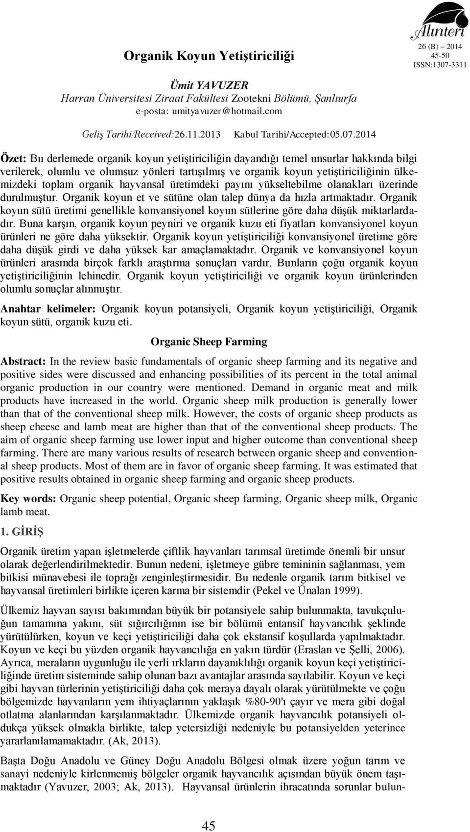 organik hayvansal üretimdeki payını yükseltebilme olanakları üzerinde durulmuştur. Organik koyun et ve sütüne olan talep dünya da hızla artmaktadır.