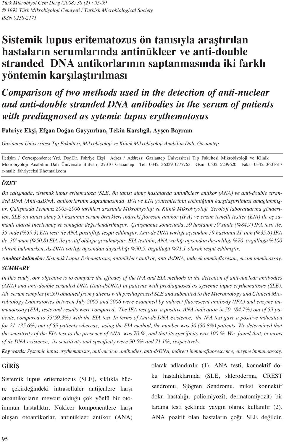 stranded DNA antibodies in the serum of patients with prediagnosed as sytemic lupus erythematosus Fahriye Ekfli, Efgan Do an Gayyurhan, Tekin Karsl gil, Ayflen Bayram Gaziantep Üniversitesi T p