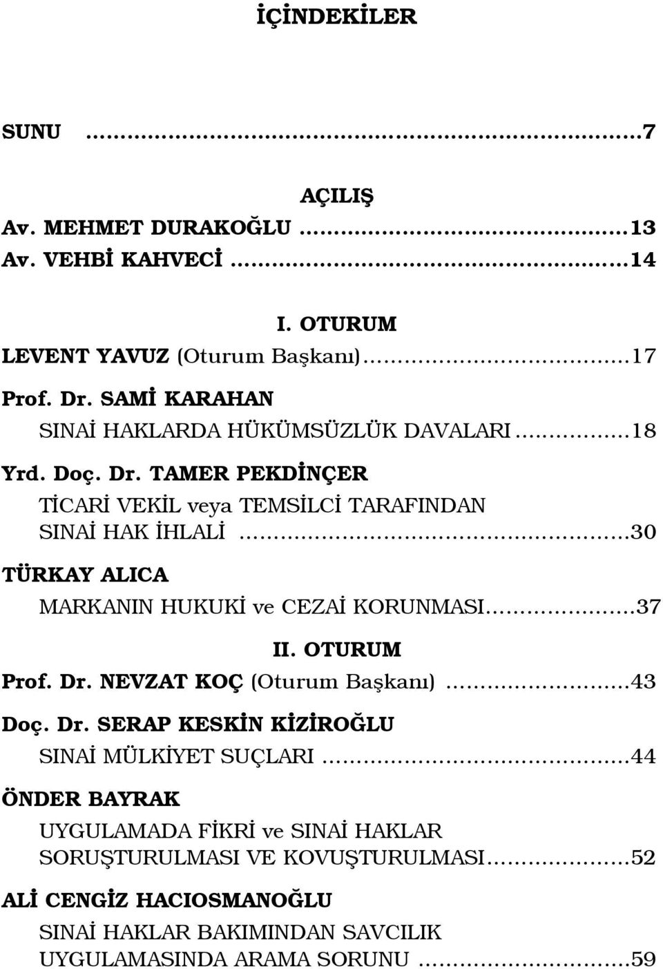 TAMER PEKD NÇER T CAR VEK L veya TEMS LC TARAFINDAN SINA HAK HLAL 30 TÜRKAY ALICA MARKANIN HUKUK ve CEZA KORUNMASI.37 II. OTURUM Prof. Dr.