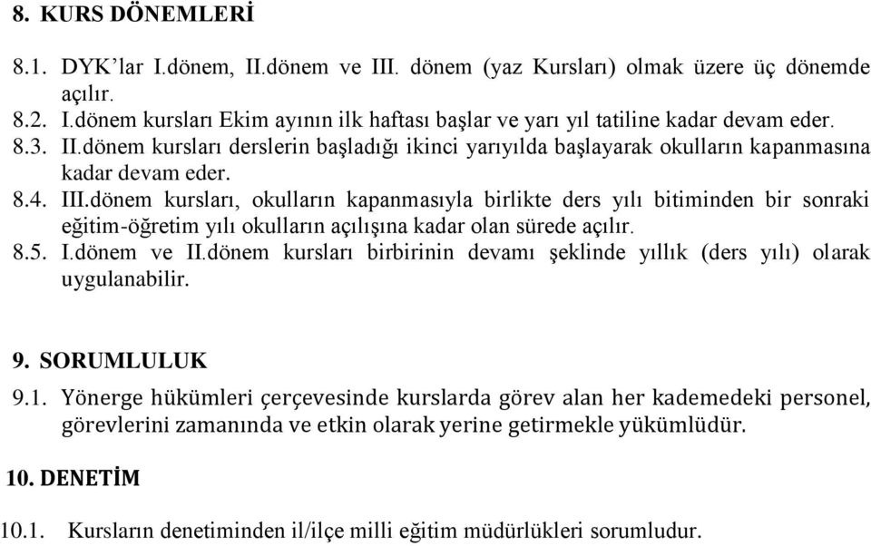 dönem kursları, okulların kapanmasıyla birlikte ders yılı bitiminden bir sonraki eğitim-öğretim yılı okulların açılışına kadar olan sürede açılır. 8.5. I.dönem ve II.